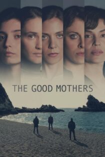 دانلود سریال The Good Mothers مادران خوب دانلود سریال The Good Mothers مادران خوب