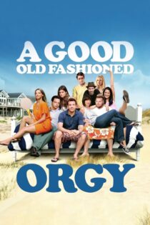 دانلود فیلم A Good Old Fashioned Orgy 2011 عیاشی خوب قدیمی از مد افتاده دانلود فیلم A Good Old Fashioned Orgy 2011 عیاشی خوب قدیمی از مد افتاده