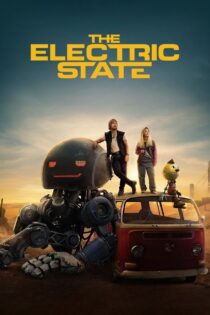دانلود فیلم The Electric State 2025 ایالت الکتریکی دانلود فیلم The Electric State 2025 ایالت الکتریکی
