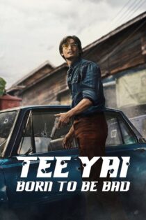 دانلود فیلم Tee Yai: Born to Be Bad 2025 تی یای: زاده شرارت