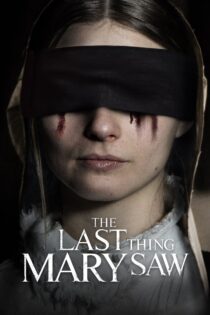 دانلود فیلم The Last Thing Mary Saw 2021 آخرین چیزی که مری دید