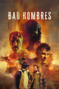 دانلود فیلم Bad Hombres 2023 مردان بد دانلود فیلم Bad Hombres 2023 مردان بد