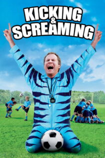 دانلود فیلم Kicking & Screaming 2005 لگد‌زنان و جیغ‌کشان