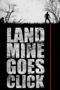 دانلود فیلم Landmine Goes Click 2015 مینِ زمینی کلیک می‌کند