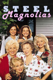دانلود فیلم Steel Magnolias 1989 ماگنولیاهای فولادی