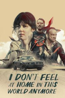 دانلود فیلم I Don’t Feel at Home in This World Anymore 2017 دیگه تو این دنیا حس خونه بودن ندارم