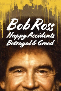 دانلود فیلم Bob Ross: Happy Accidents, Betrayal & Greed 2021 باب راس: حوادث شاد، خیانت و طمع