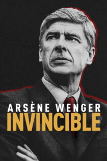 دانلود فیلم Arsène Wenger: Invincible 2021 آرسن ونگر: شکست‌ناپذیر