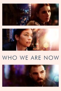 دانلود فیلم Who We Are Now 2017 اکنون چه کسی هستیم