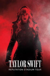 دانلود فیلم Taylor Swift: Reputation Stadium Tour 2018 تیلور سوئیفت: تور استودیومی اعتبار